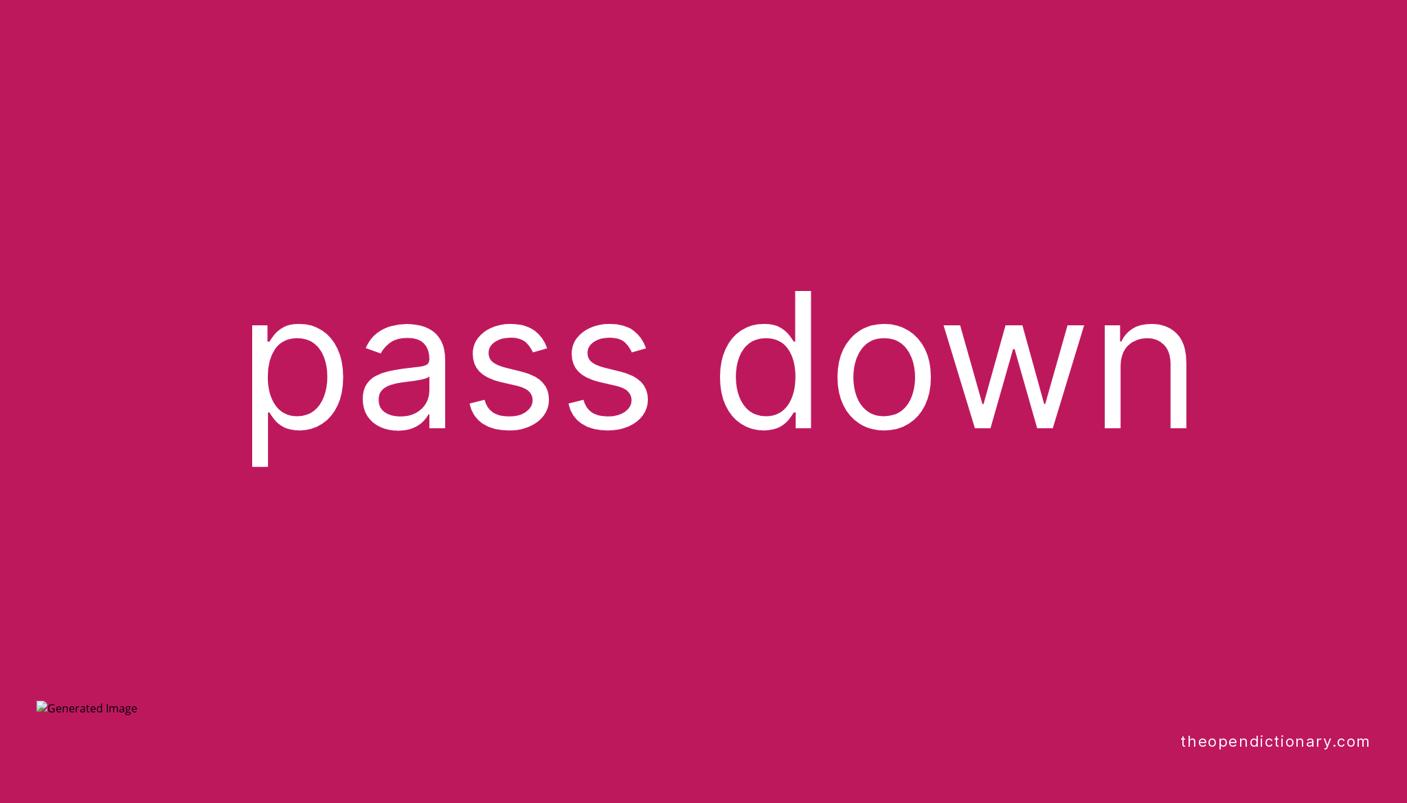 PASS DOWN Phrasal Verb PASS DOWN Definition, Meaning and Example